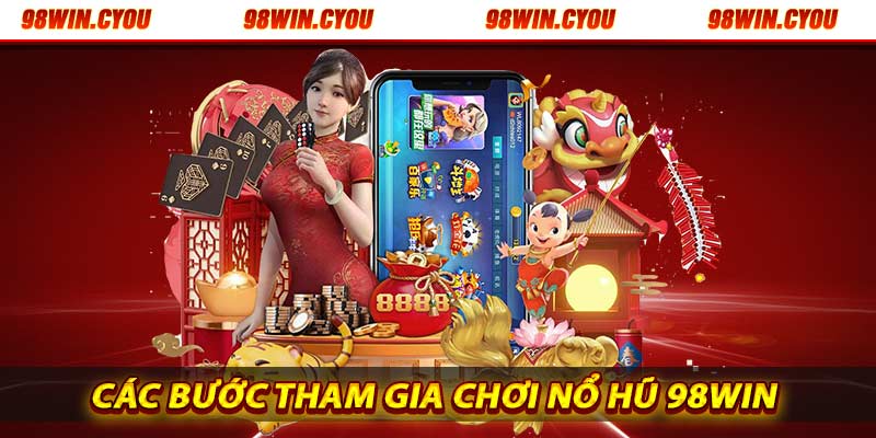 Các bước tham gia nổ hũ 98win đơn giản