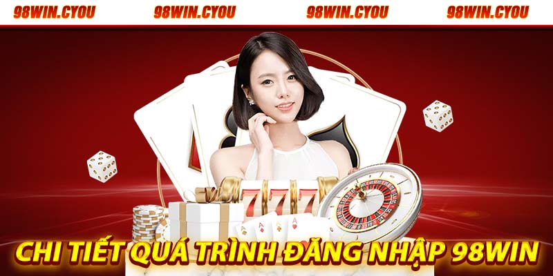 Hướng dẫn đăng nhập 98win chi tiết