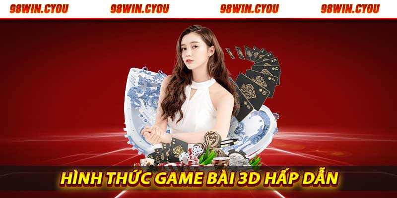 Hình thức game bài 3d hấp dẫn