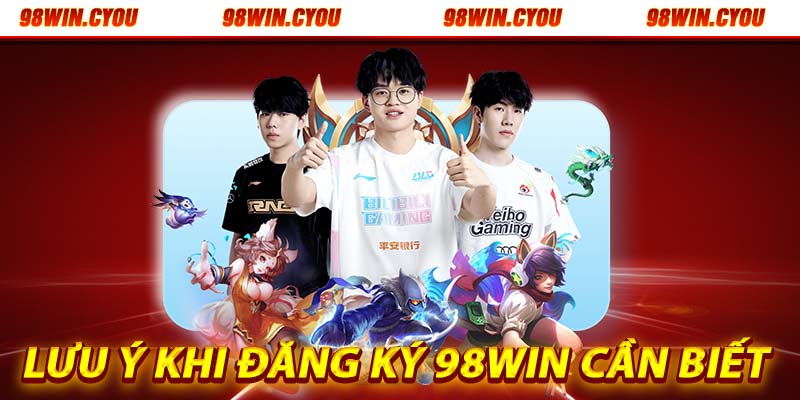 Lưu ý Khi đăng ký tài khoản 98win