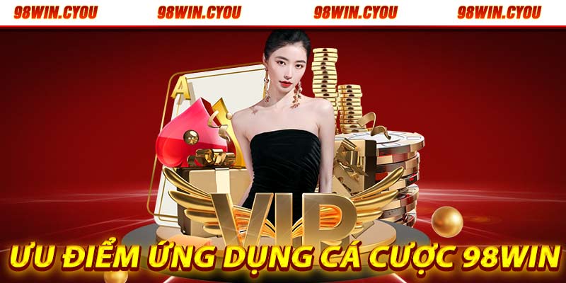 Cá cược trên ứng dụng 98win không lo bị chặn